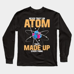 Never Trust An Atom They Made Up Everything Science Pun Long Sleeve T-Shirt